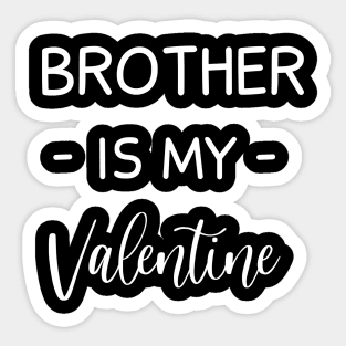 Brother Is My Valentine , Brother Lover , Funny Valentines , Valentines Day , Brother lover, Fur Brother For Life, Brother Valentine Sticker